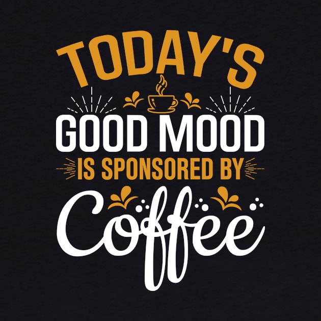 Today's Good Mood Is Sponsored By Coffee by TheDesignDepot